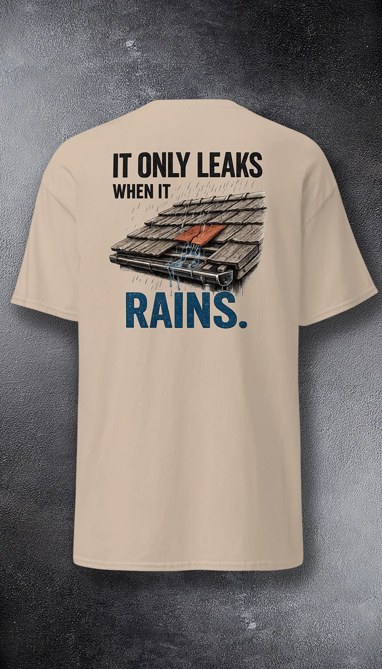 It Only Leaks When It Rains Roofer graphic tee – PAST FIVE | Back print | illustrated trades graphic.