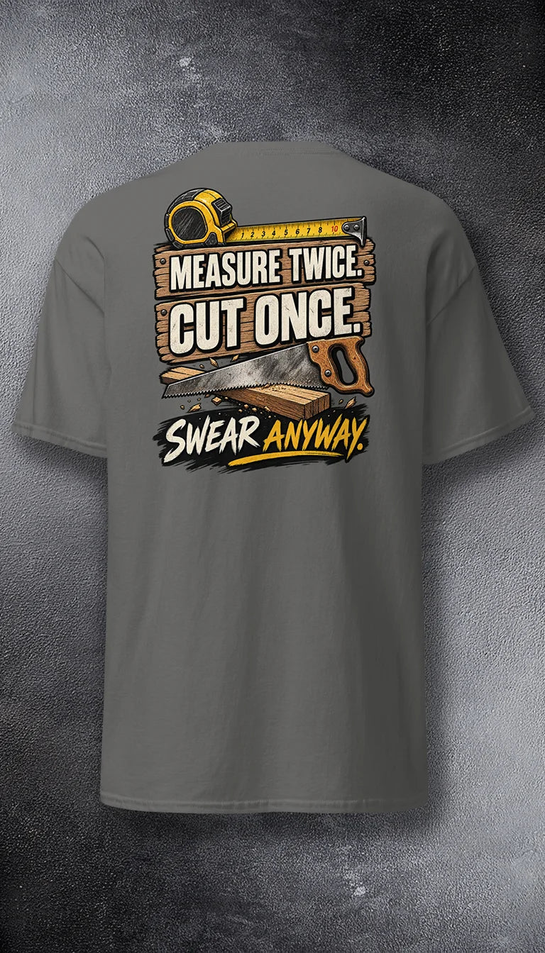 Measure Twice. Cut Once.